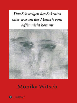 cover image of Das Schweigen des Sokrates oder warum der Mensch vom Affen nicht kommt